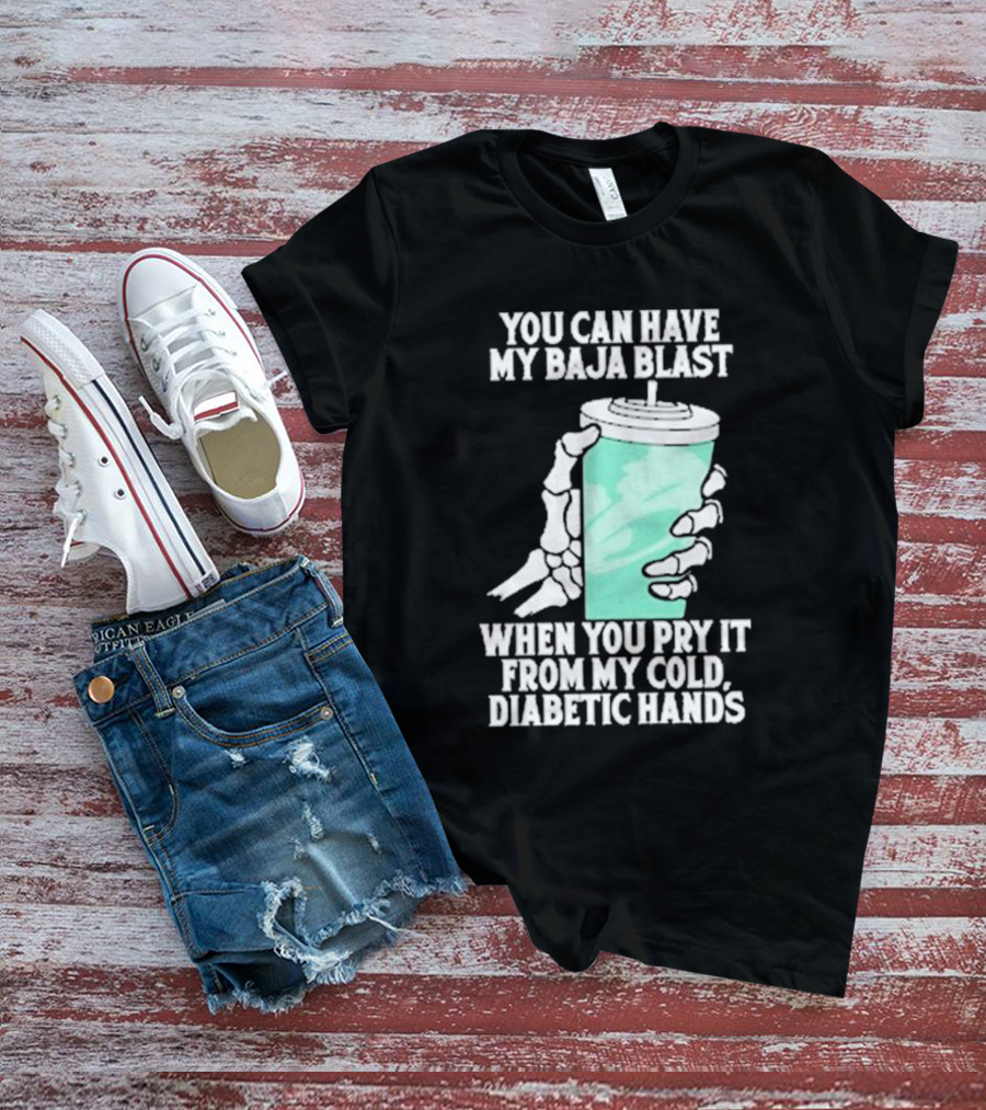You Can Have My Baja Blast When You Pry It From My Cold Diabetic Hands Soda Humor T-Shirt