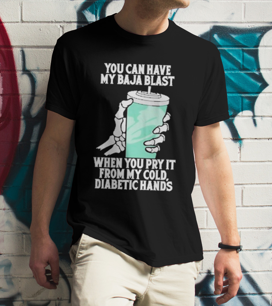 You Can Have My Baja Blast When You Pry It From My Cold Diabetic Hands Soda Humor T-Shirt