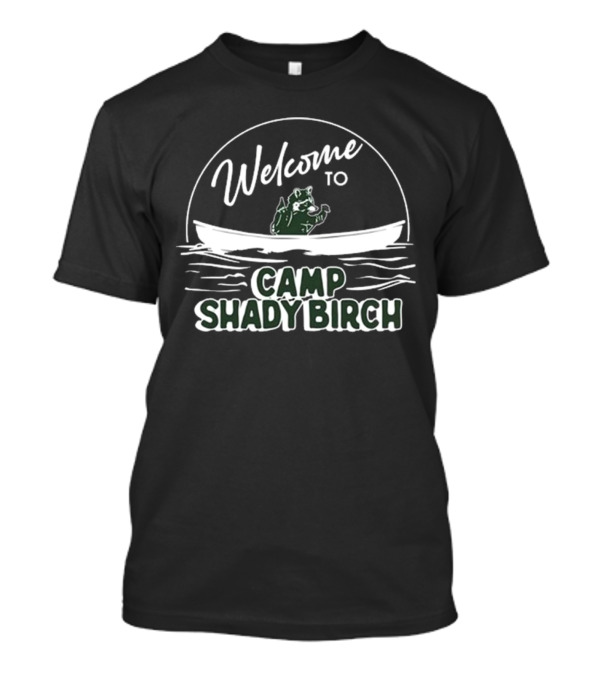 Welcome To Camp Shady Birch Canoeing Adventure T-Shirt