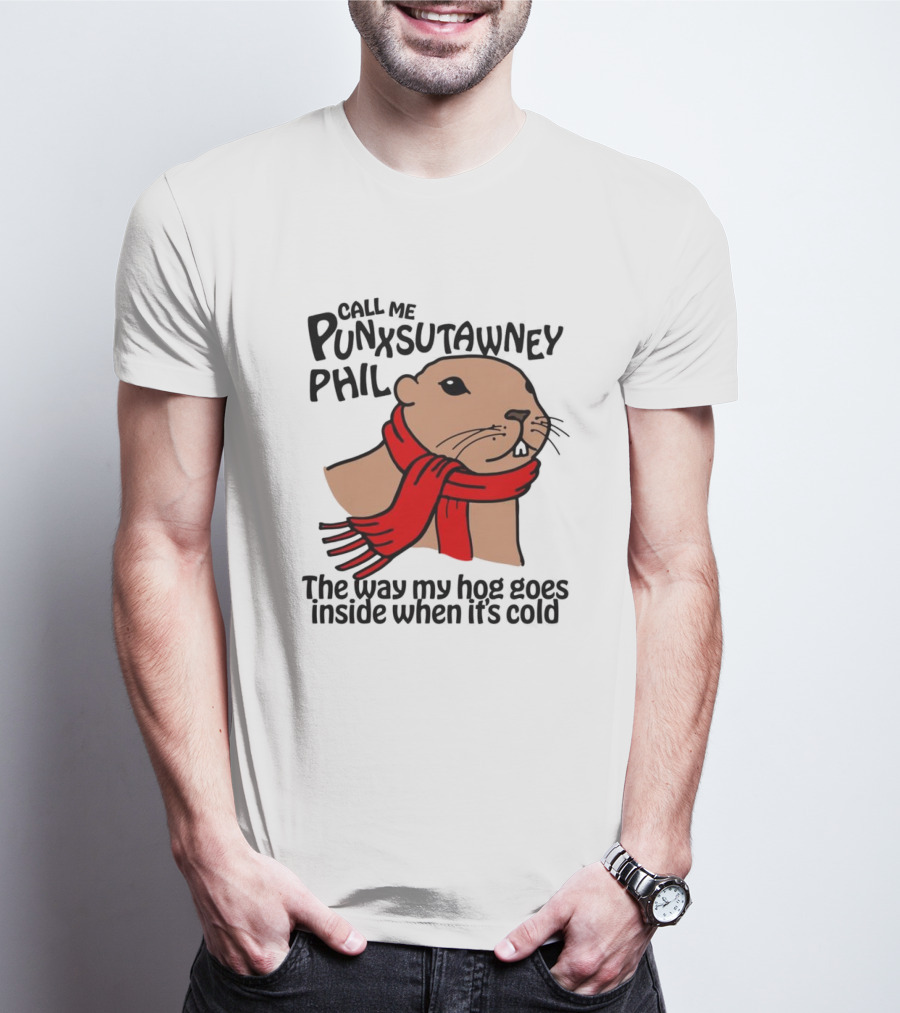 Call Me Punxsutawney Phil The Way My Hog Goes Inside When It's Cold Red Scarf Groundhog T-Shirt