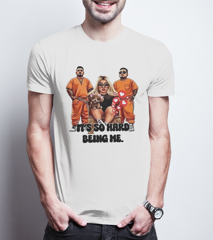 It's So Hard Being Me Blonde Woman With Two Tattooed Men In Orange Outfits And Puppy T-Shirt