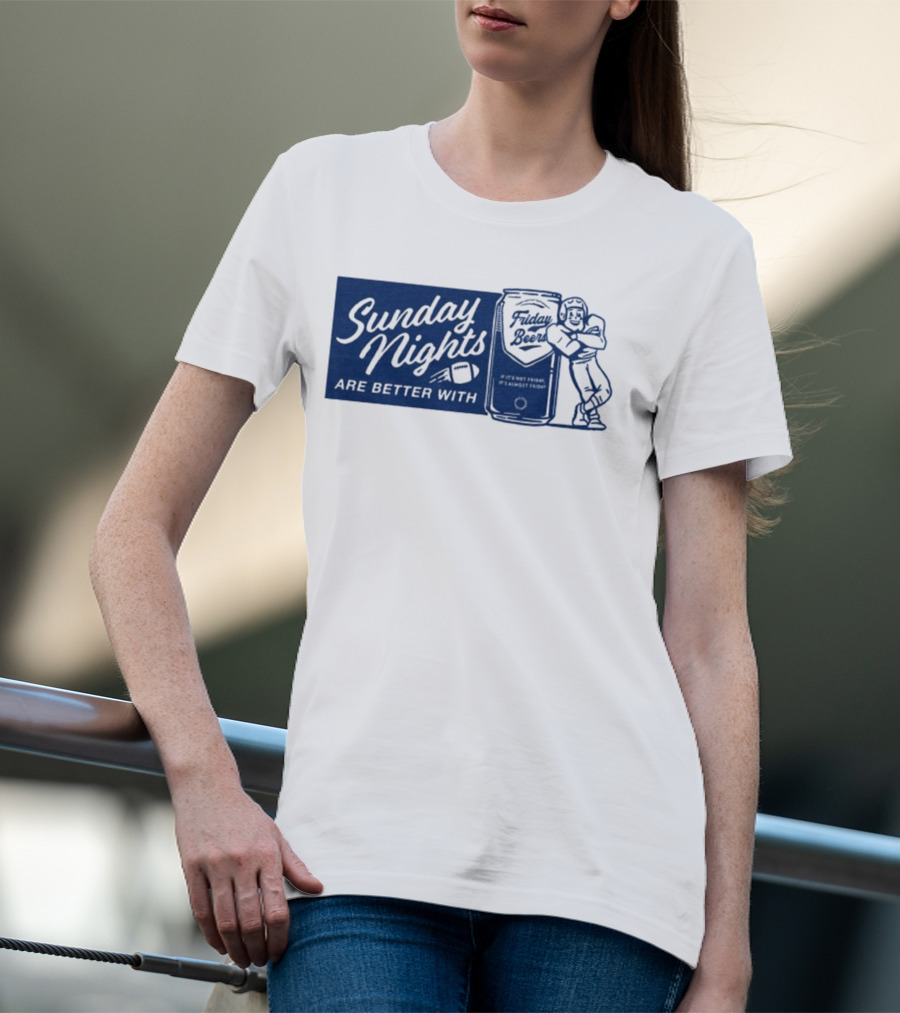 Sunday Nights Are Better With Friday Beers Football Can Hug T-Shirt