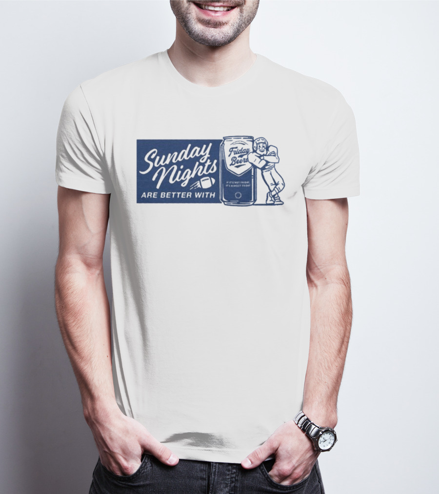 Sunday Nights Are Better With Friday Beers Football Can Hug T-Shirt