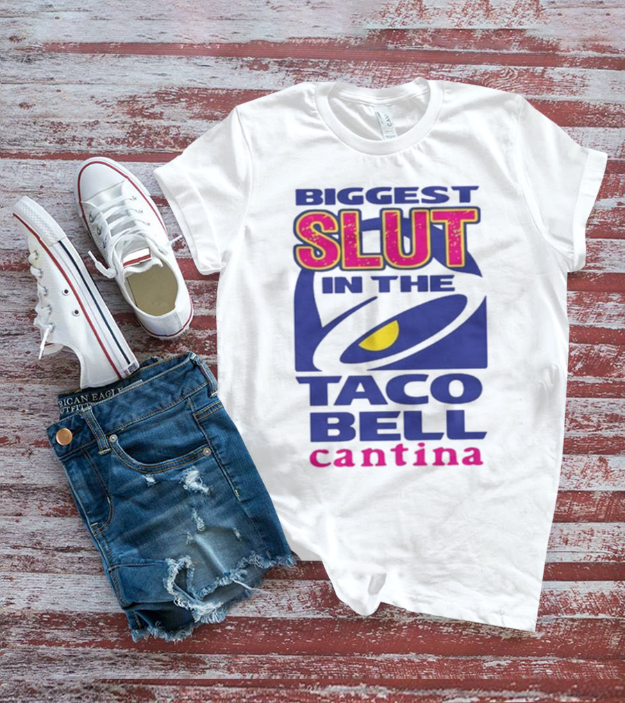 Biggest Slut In The Taco Bell Cantina T-Shirt
