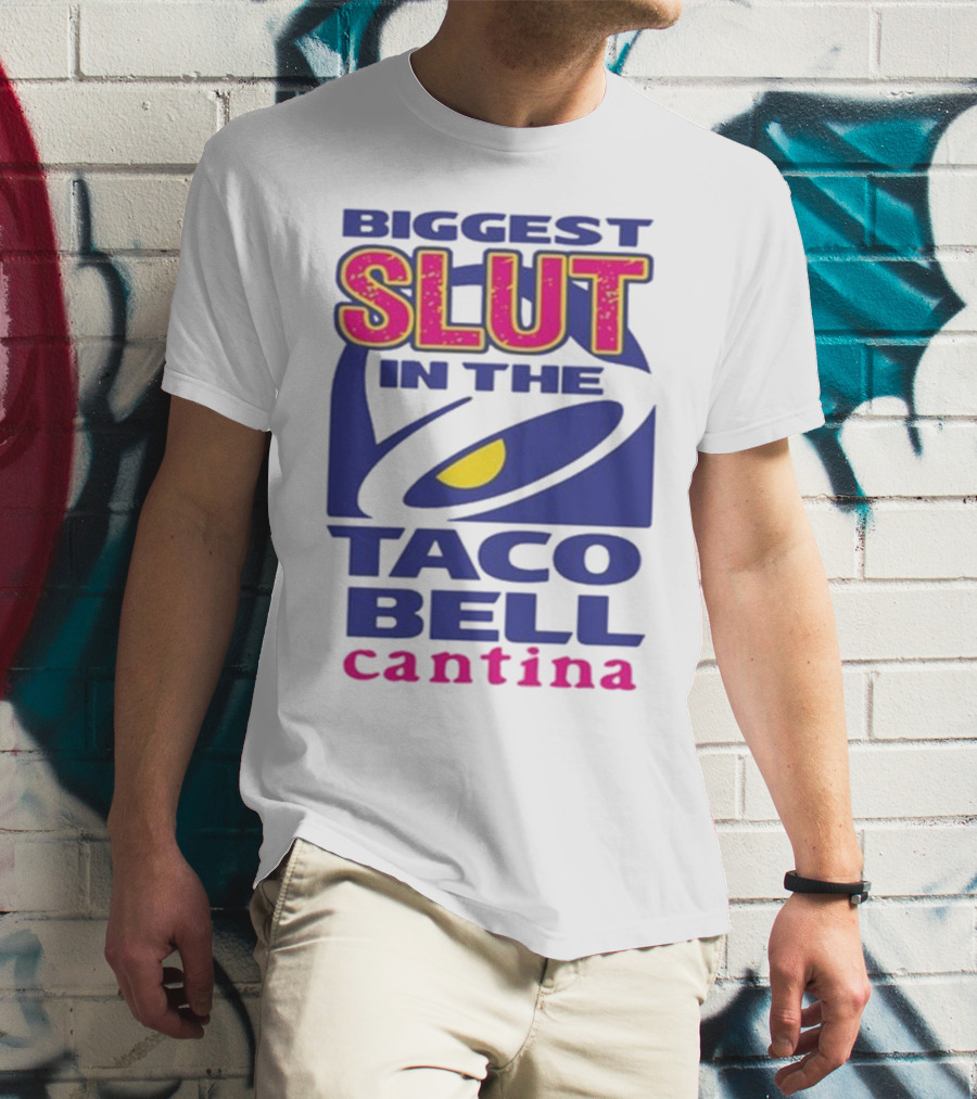 Biggest Slut In The Taco Bell Cantina T-Shirt