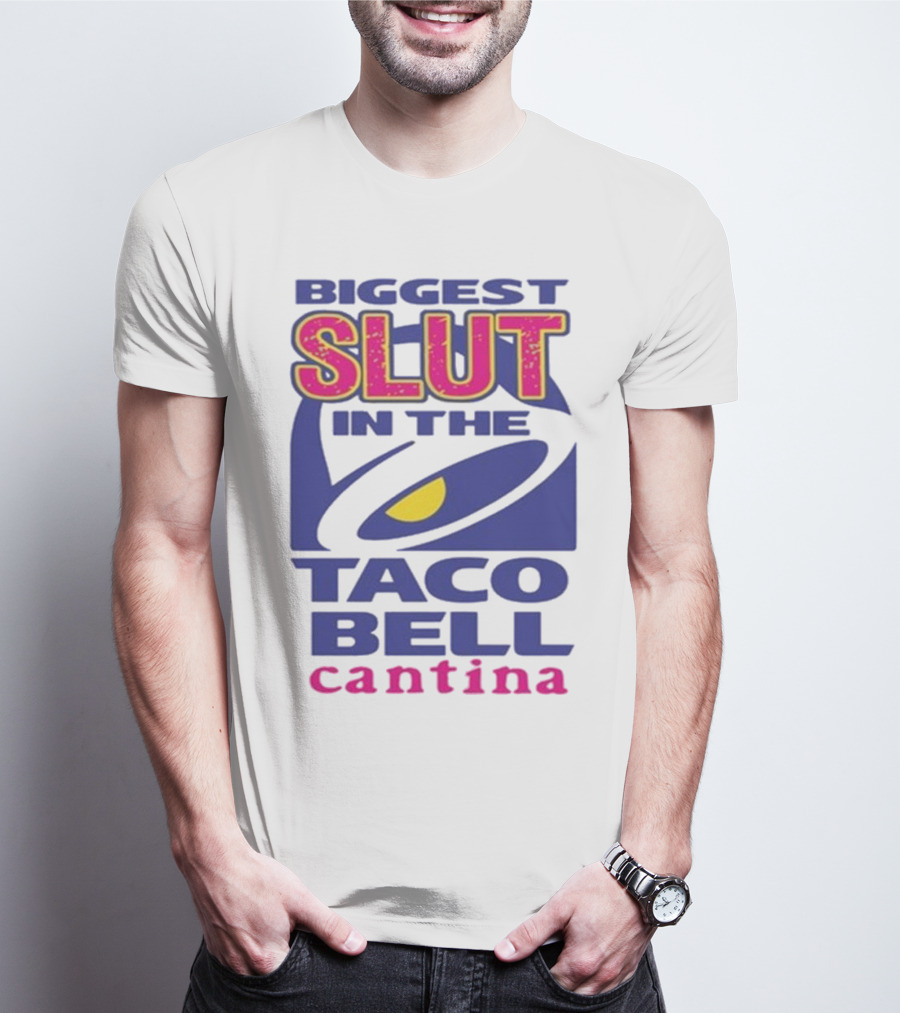 Biggest Slut In The Taco Bell Cantina T-Shirt