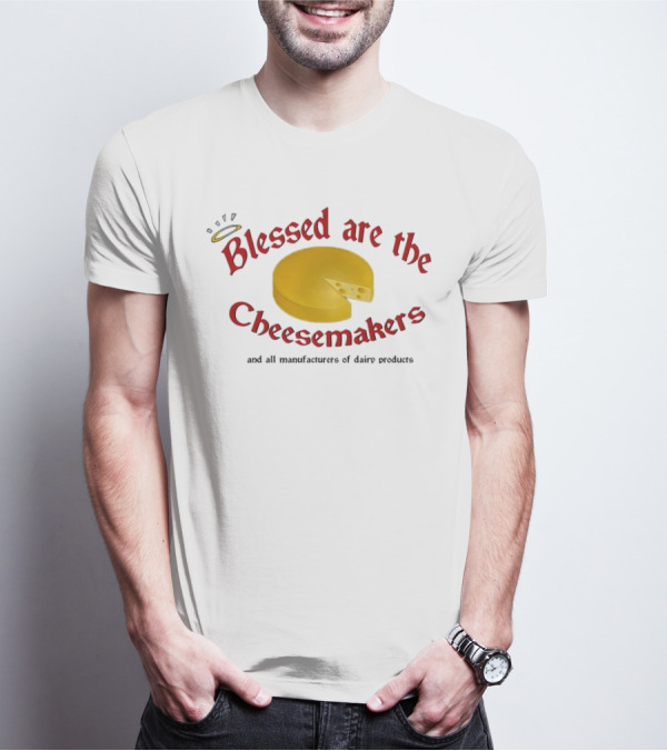 Blessed Are The Cheesemakers Cheese Graphic T-Shirt