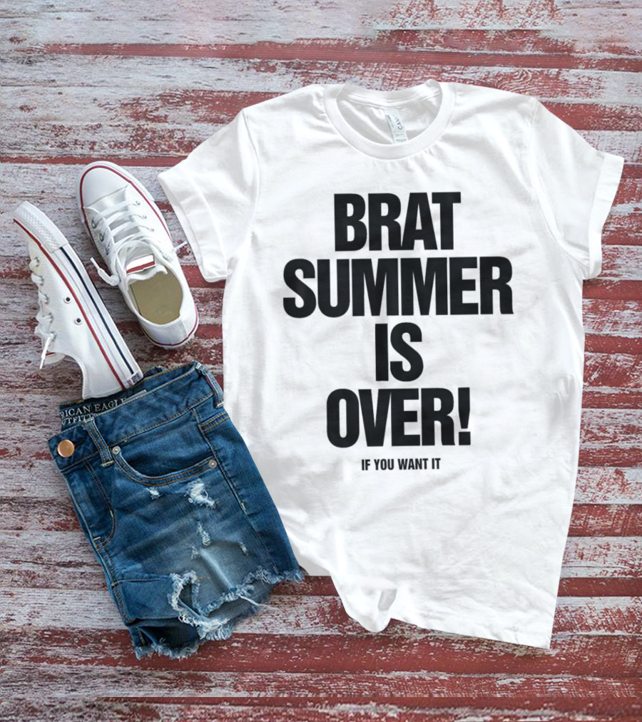 BRAT SUMMER IS OVER IF YOU WANT IT T-Shirt