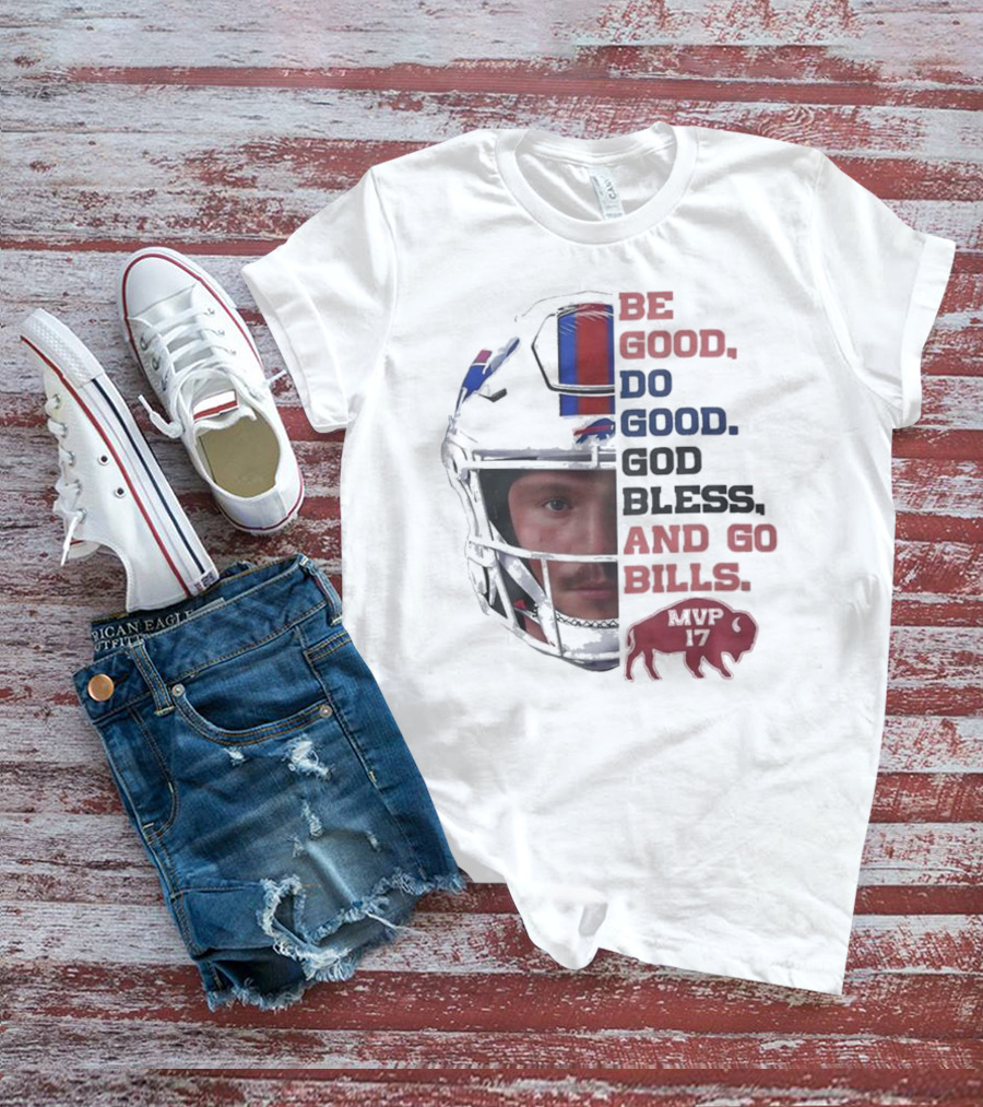 Buffalo Bills Be Good Do Good God Bless And Go Bills MVP 17 Head 2025 T-Shirt