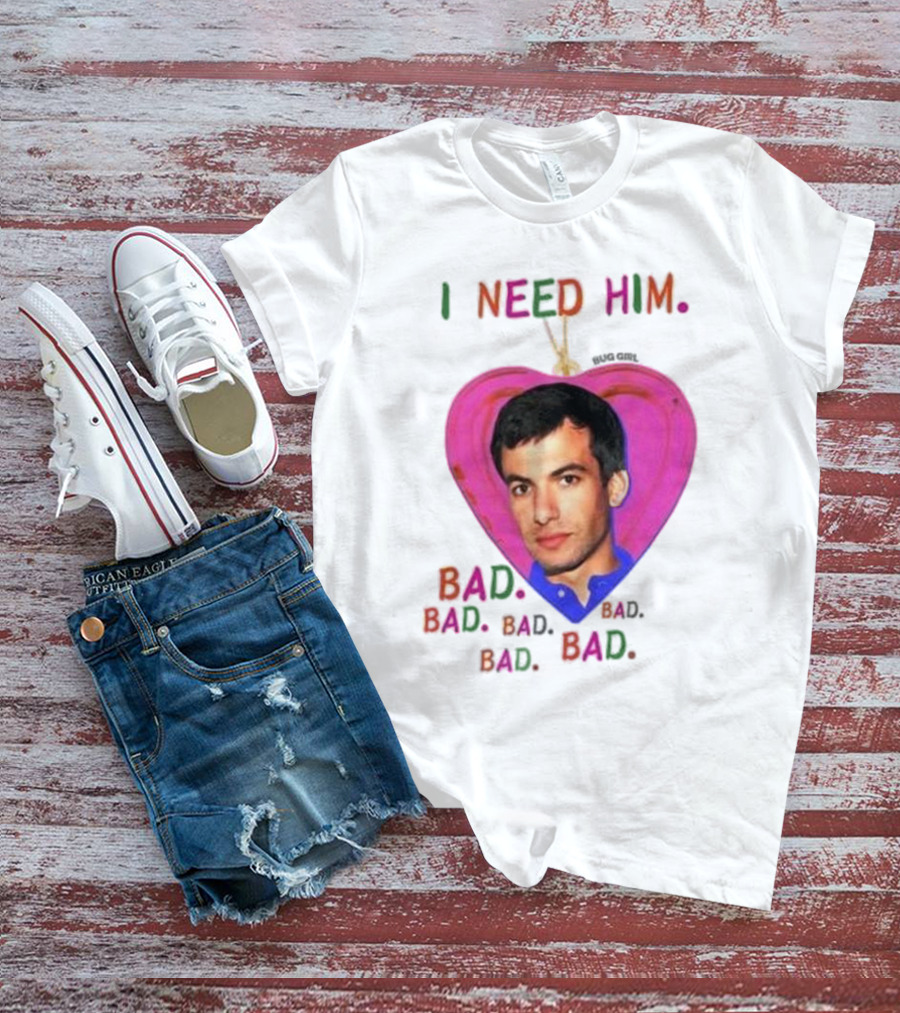 I Need Him Bad Heart Image Bug Girl Nathan For Me T-Shirt