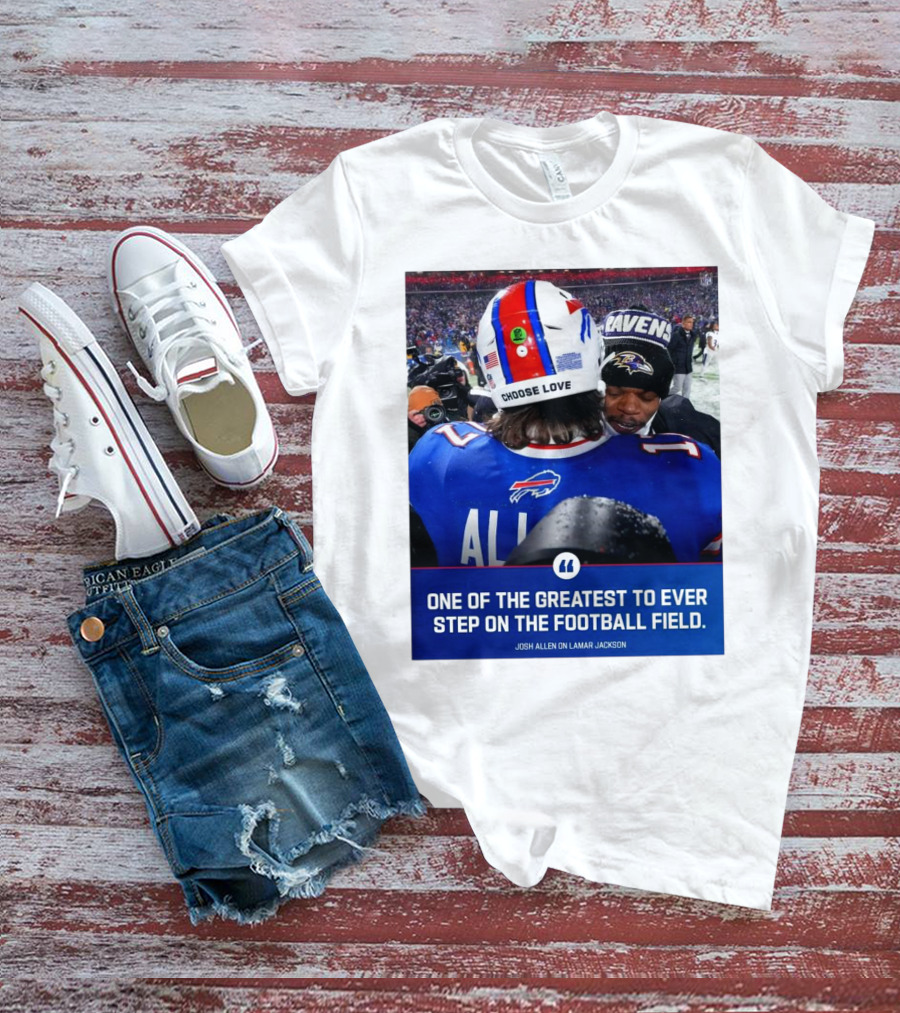 Buffalo Bills Josh Allen And Lamar Jackson Choose Love Greatest To Ever Step On The Football Field T-Shirt