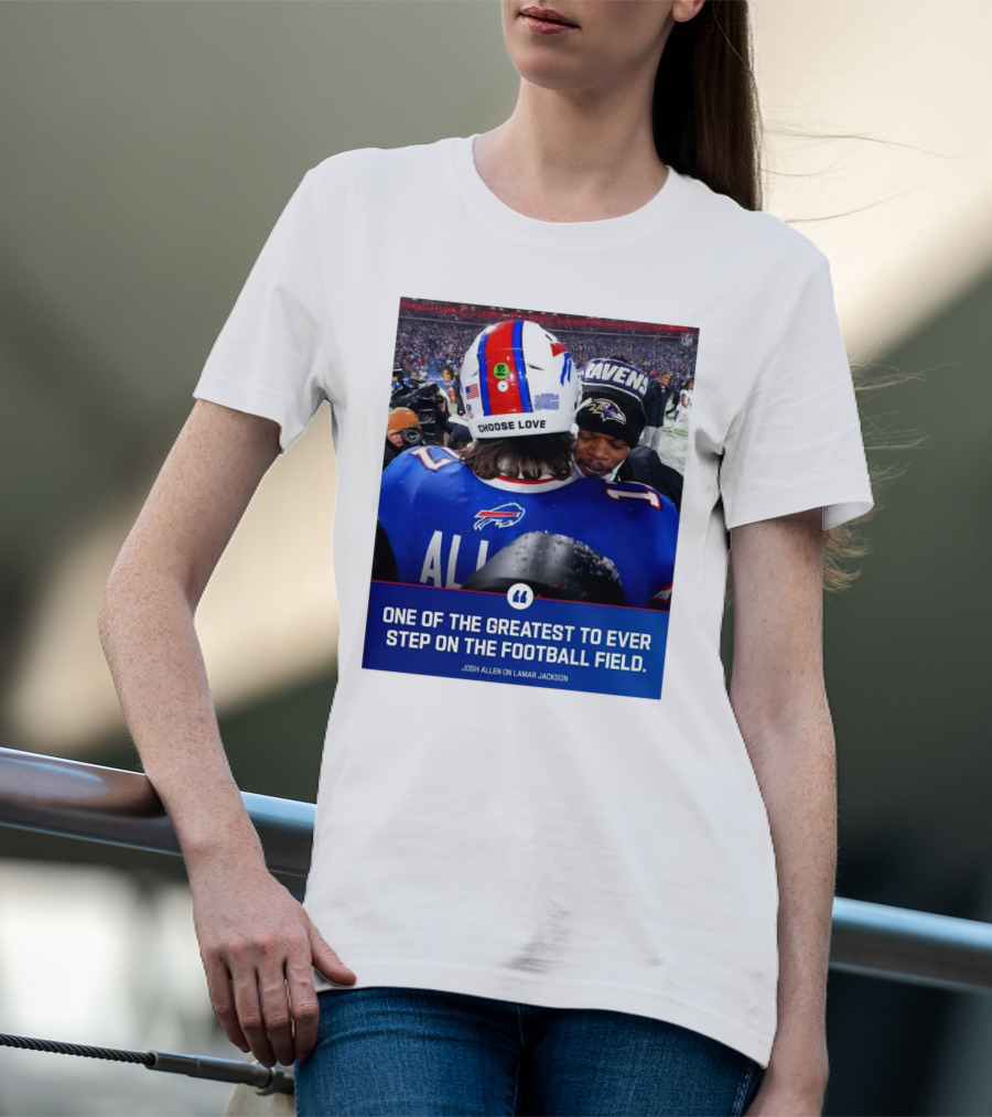 Buffalo Bills Josh Allen And Lamar Jackson Choose Love Greatest To Ever Step On The Football Field T-Shirt