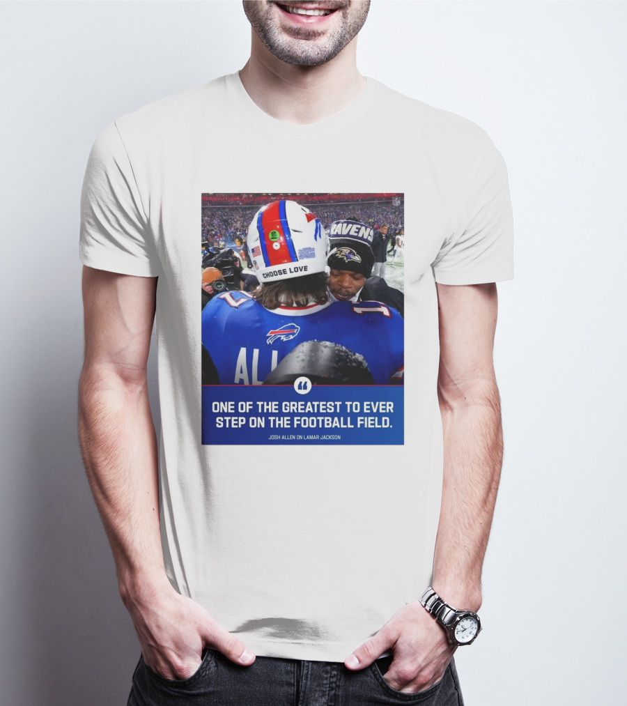 Buffalo Bills Josh Allen And Lamar Jackson Choose Love Greatest To Ever Step On The Football Field T-Shirt
