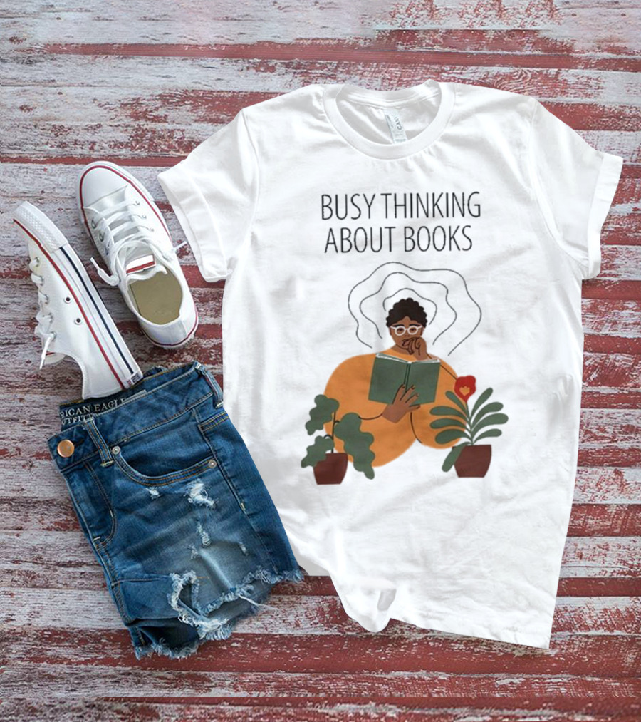 Busy Thinking About Books T-Shirt