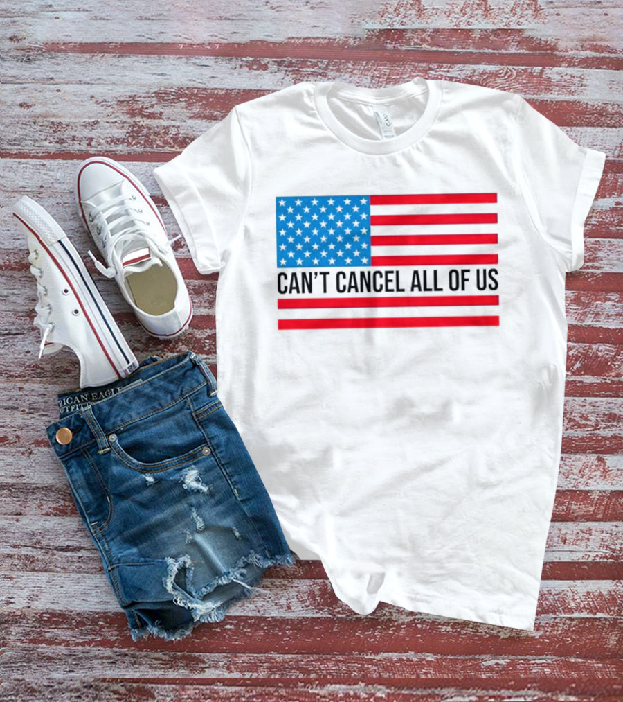 Can't Cancel All Of Us US Flag Stars And Stripes T-Shirt