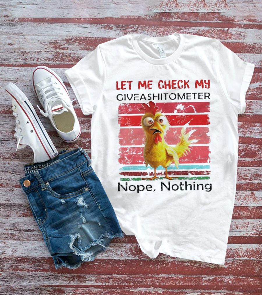 Let Me Check My Giveashitometer Chicken Nope Nothing T-Shirt