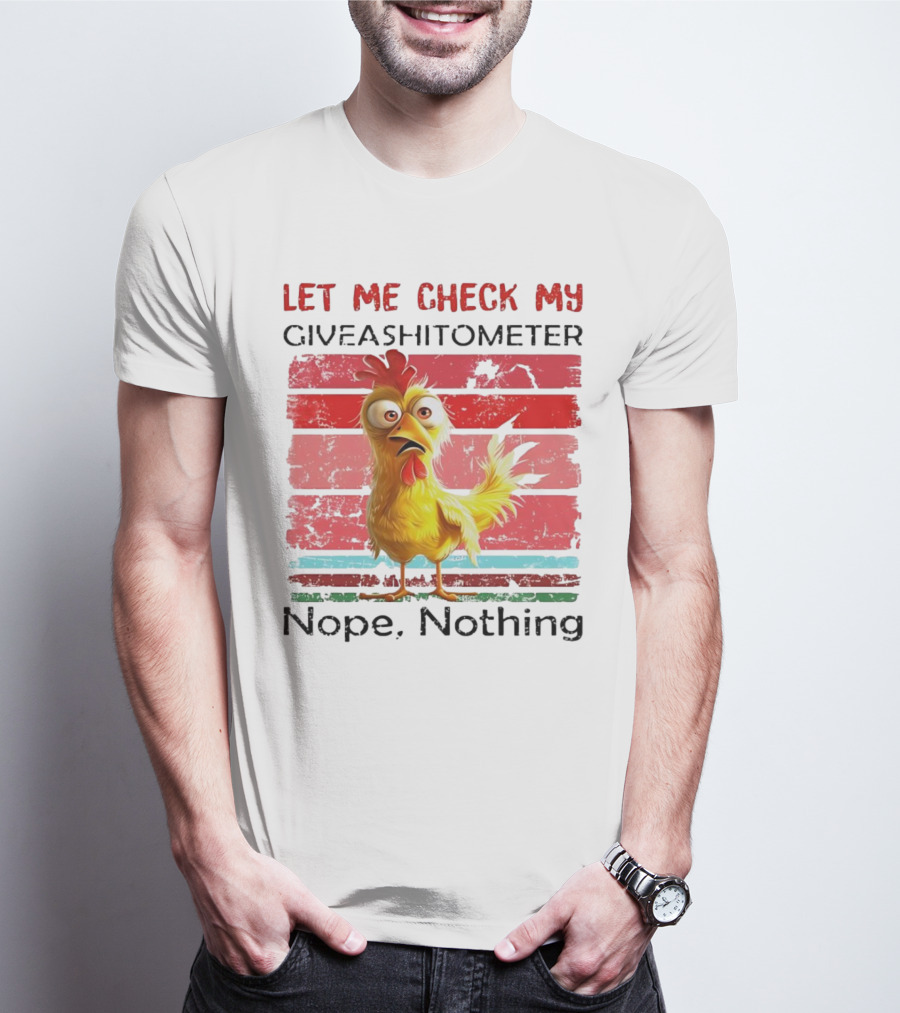 Let Me Check My Giveashitometer Chicken Nope Nothing T-Shirt