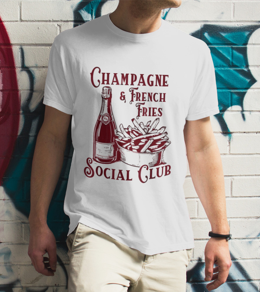 Champagne And French Fries Social Club With Champagne Bottle And Fries Basket T-Shirt