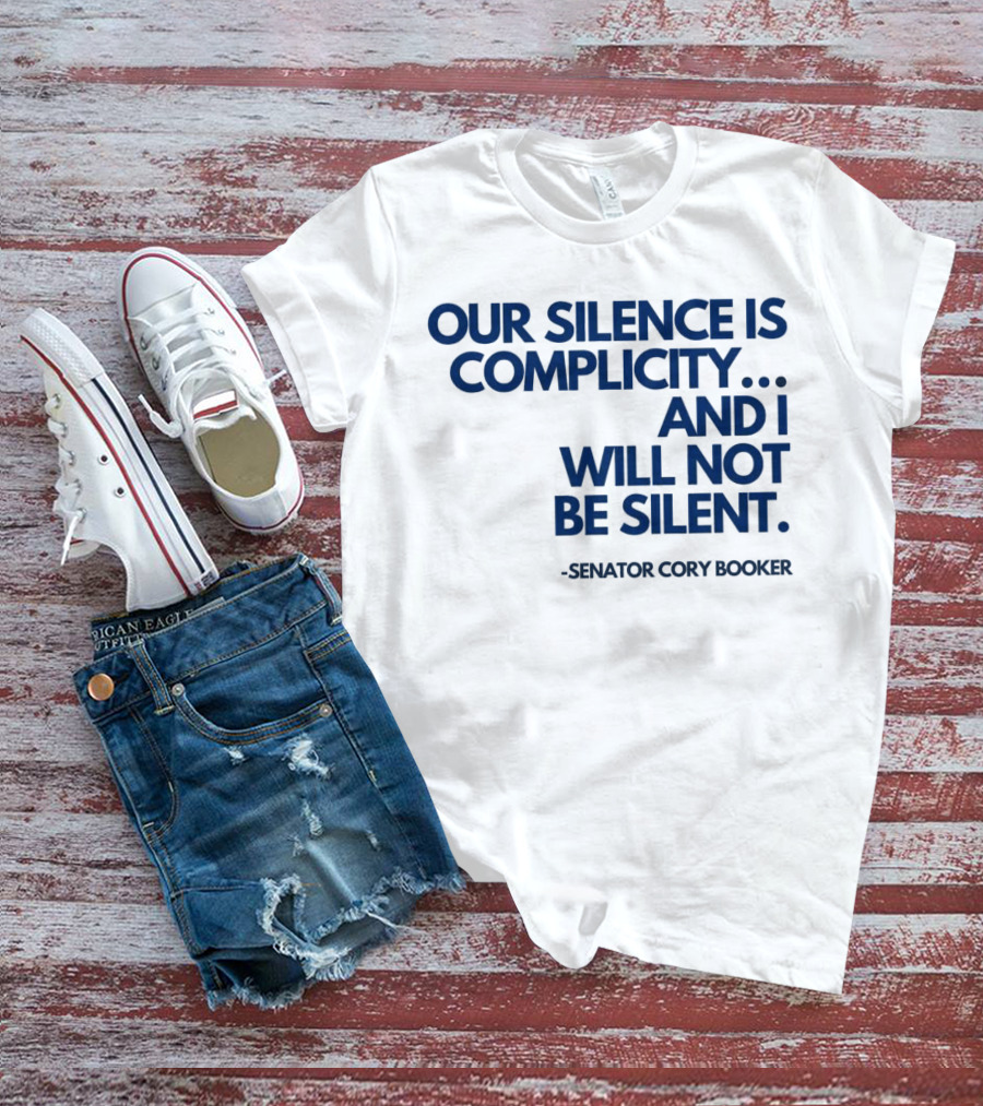 Our Silence Is Complicity And I Will Not Be Silent Senator Cory Booker 2025 T-Shirt