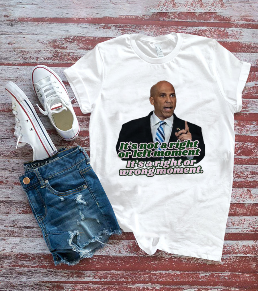 It's Not A Right Or Left Moment It's A Right Or Wrong Moment Speech By Cory Booker T-Shirt