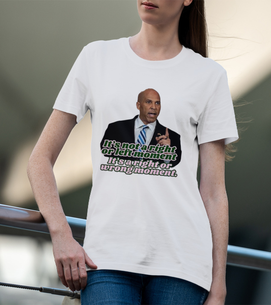 It's Not A Right Or Left Moment It's A Right Or Wrong Moment Speech By Cory Booker T-Shirt