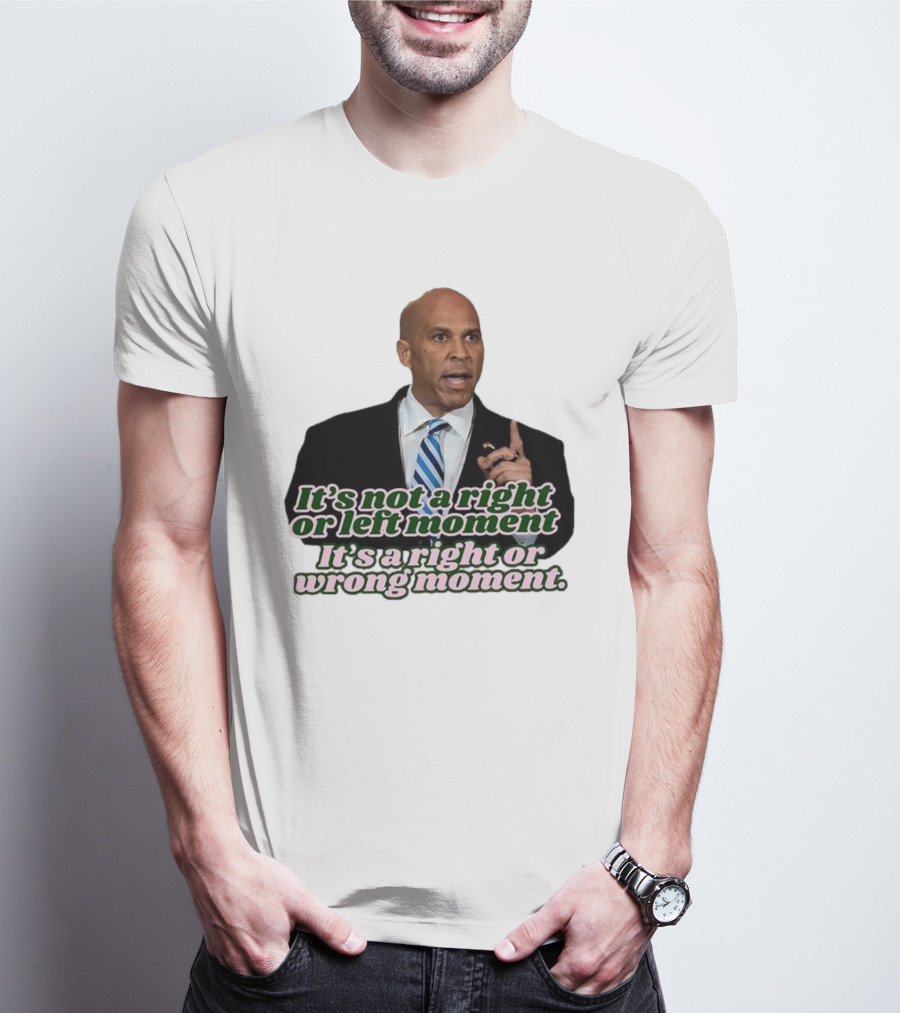 It's Not A Right Or Left Moment It's A Right Or Wrong Moment Speech By Cory Booker T-Shirt