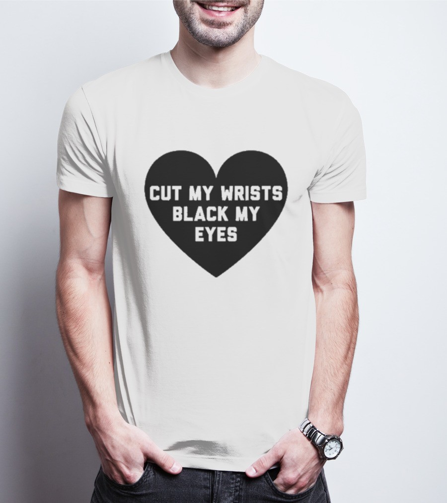 Cut My Wrists Black My Eyes T-Shirt