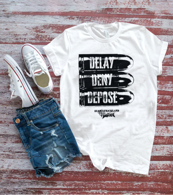 Delay Deny Depose Sean Strickland Bold Text Signature Phrase T-Shirt