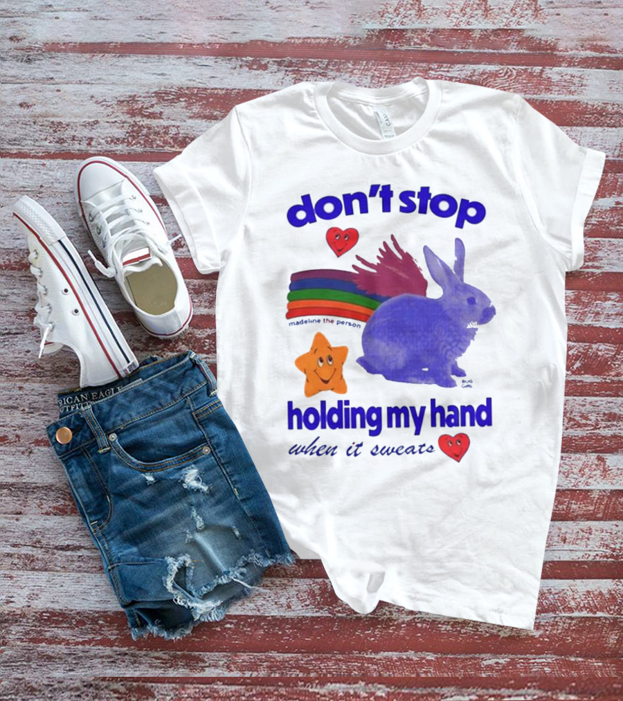 Don’t Stop Madeline The Person Holding My Hand When It Sweats Rainbow Bunny Hearts T-Shirt