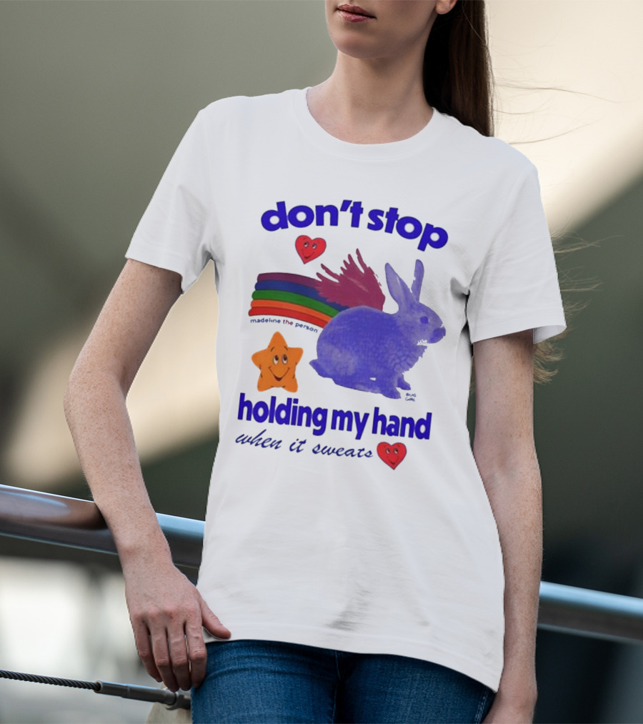 Don’t Stop Madeline The Person Holding My Hand When It Sweats Rainbow Bunny Hearts T-Shirt