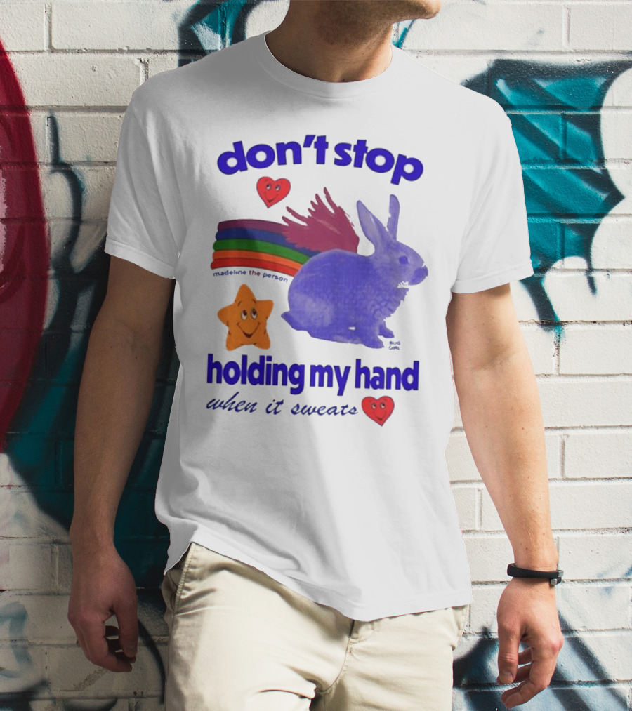 Don’t Stop Madeline The Person Holding My Hand When It Sweats Rainbow Bunny Hearts T-Shirt