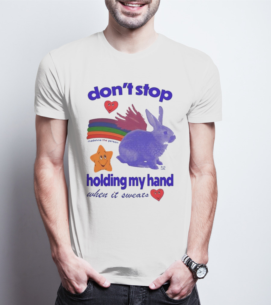 Don’t Stop Madeline The Person Holding My Hand When It Sweats Rainbow Bunny Hearts T-Shirt