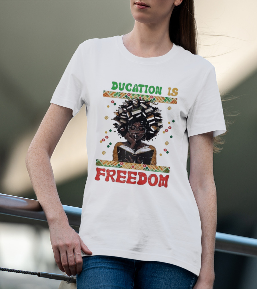 Education Is Freedom Afrocentric Black History Month Teacher Empowerment T-Shirt