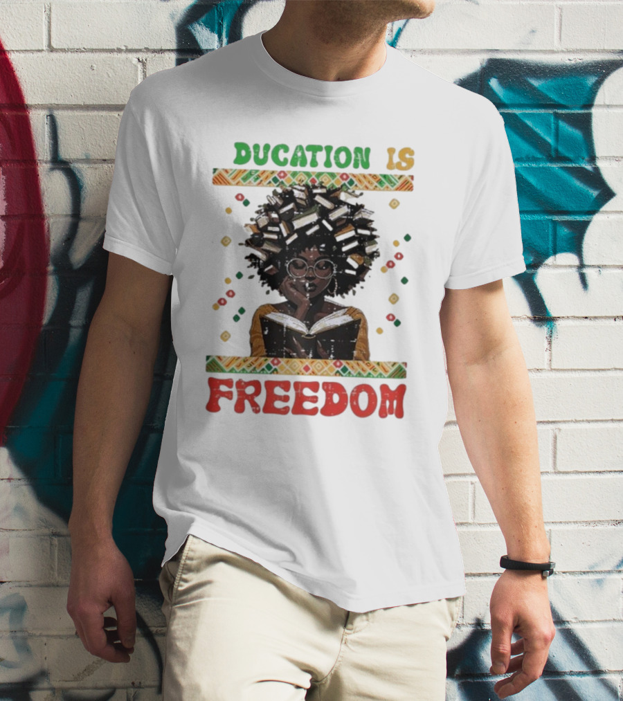 Education Is Freedom Afrocentric Black History Month Teacher Empowerment T-Shirt