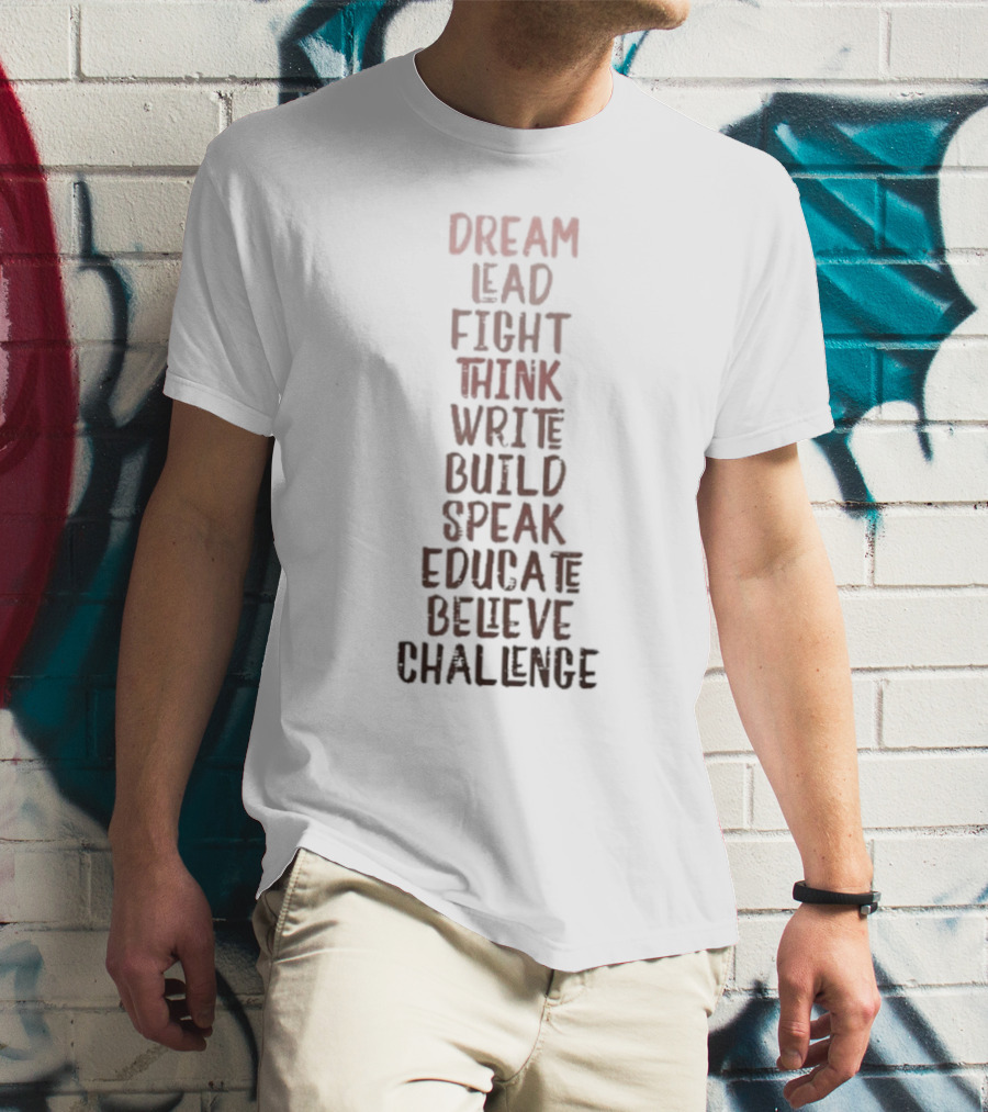Dream Lead Fight Think Write Build Speak Educate Believe Challenge Black History Empowerment T-Shirt