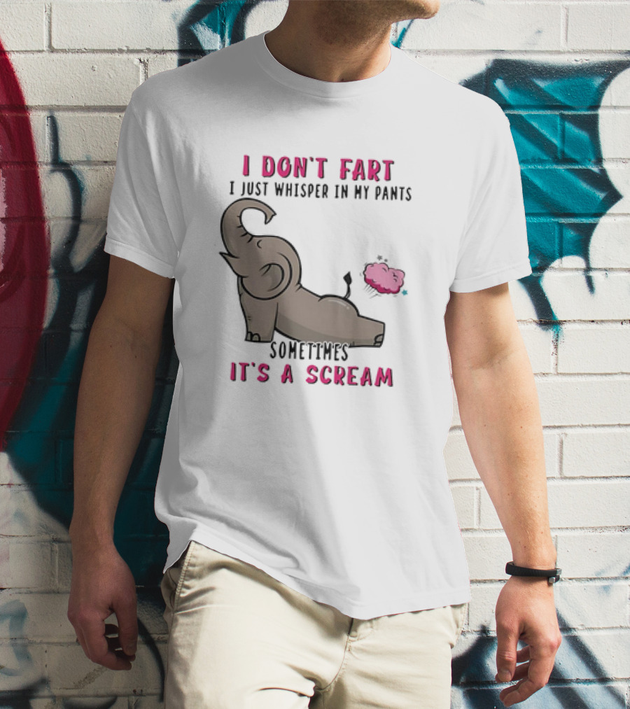 I Don’t Fart It's A Scream Elephant T-Shirt