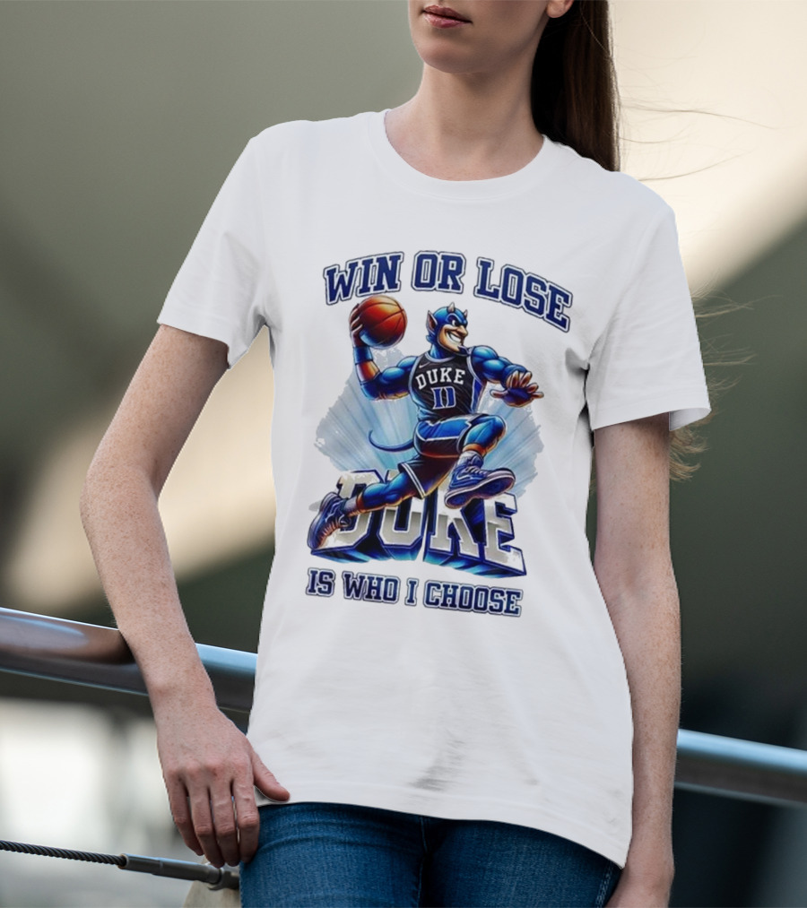 Duke Blue Devils Win Or Lose Is Who I Choose Basketball T-Shirt