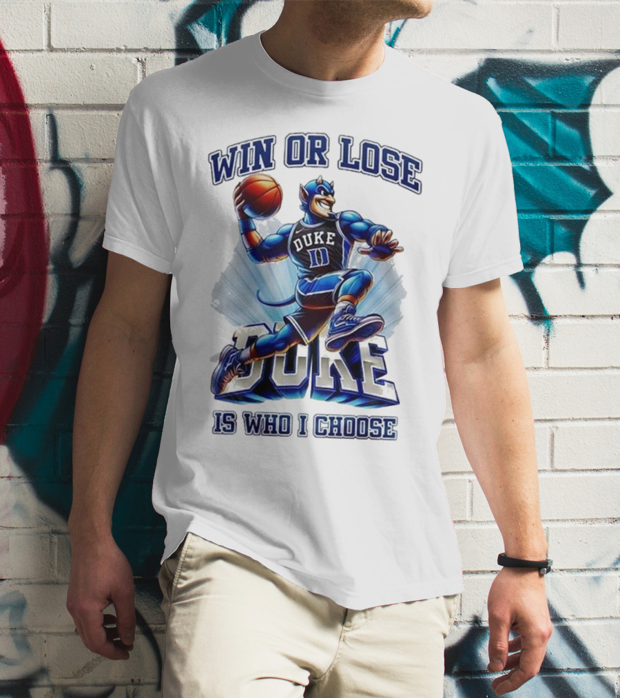 Duke Blue Devils Win Or Lose Is Who I Choose Basketball T-Shirt
