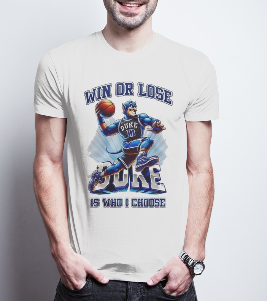 Duke Blue Devils Win Or Lose Is Who I Choose Basketball T-Shirt
