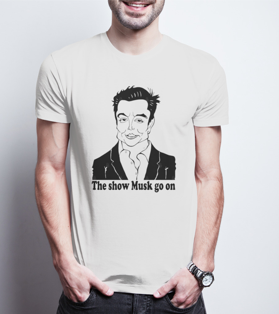 Elon Musk Meme The Show Musk Go On Iconic Phrase T-Shirt