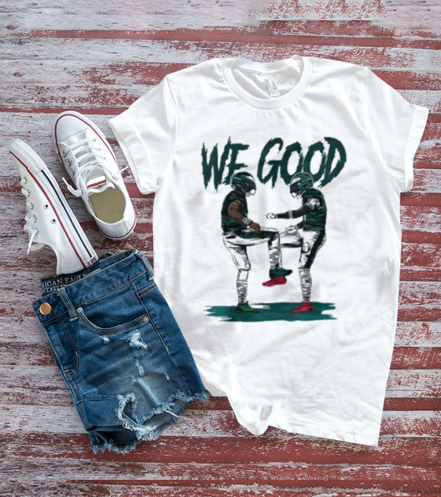 Eagles We Good Football Celebration T-Shirt