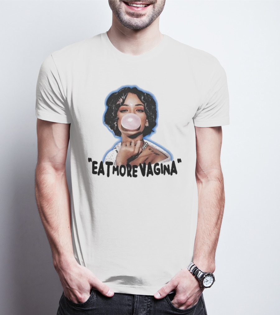 Eat More Vagina Put It In Your Mouf T-Shirt