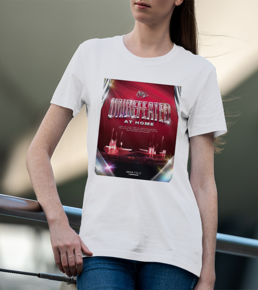 Undefeated At Home For The First Time In Franchise History Chiefs Regular And Postseason GEHA Field Arrowhead T-Shirt