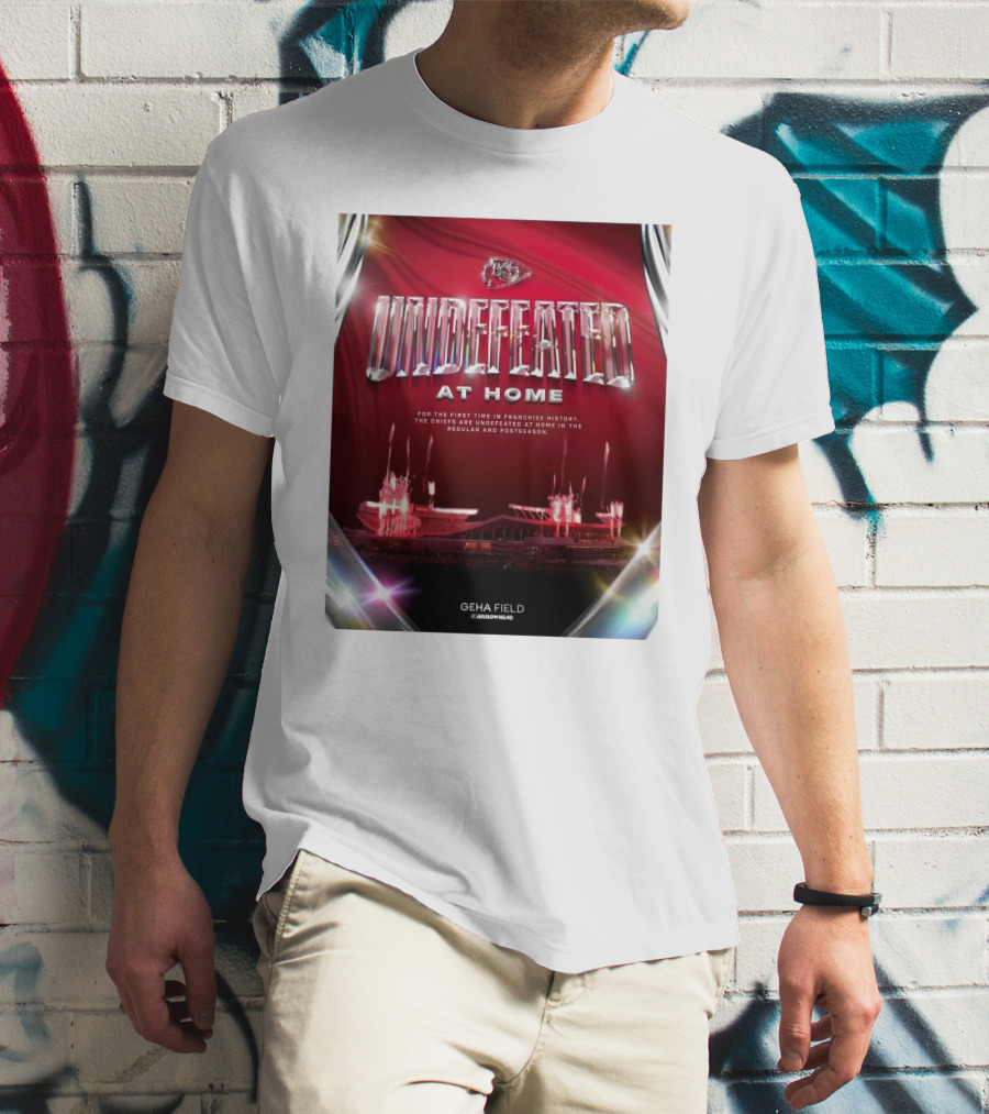 Undefeated At Home For The First Time In Franchise History Chiefs Regular And Postseason GEHA Field Arrowhead T-Shirt