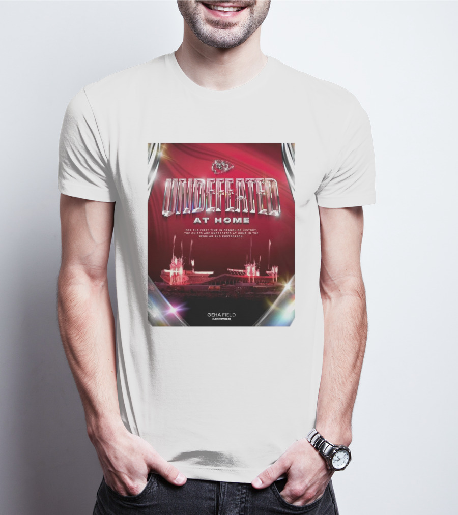 Undefeated At Home For The First Time In Franchise History Chiefs Regular And Postseason GEHA Field Arrowhead T-Shirt