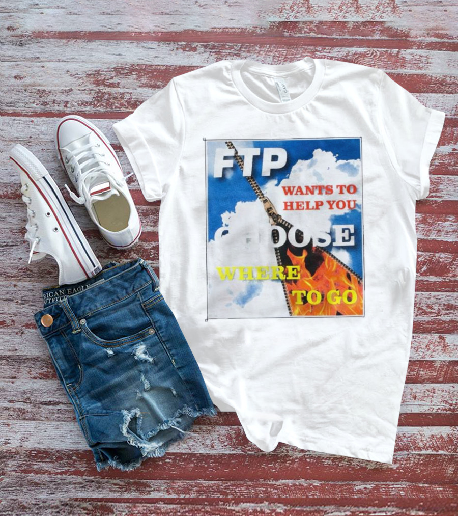 FTP Wants To Help You Choose Where To Go T-Shirt