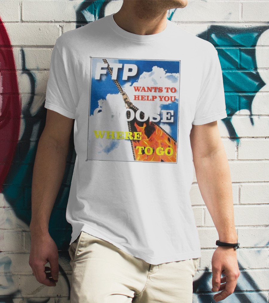 FTP Wants To Help You Choose Where To Go T-Shirt