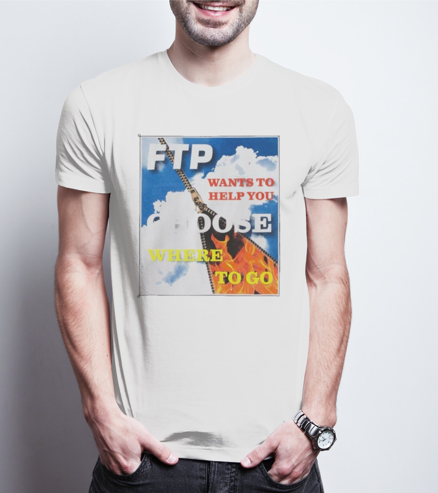 FTP Wants To Help You Choose Where To Go T-Shirt