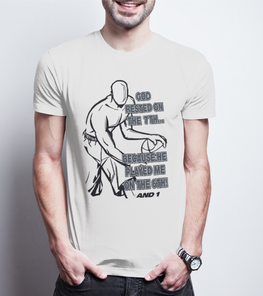 God Rested On The 7Th Because He Played Me On The 6Th And 1 Basketball Motif T-Shirt