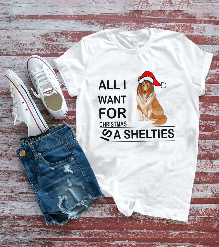 All I Want For Christmas Is A Shelties Dog Wearing Santa Hat T-Shirt